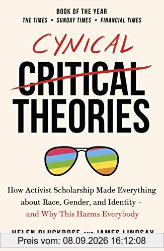 Cynical Theories: How Activist Scholarship Made Everything about Race, Gender, and Identity - And Why this Harms Everybody