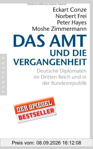 Das Amt und die Vergangenheit: Deutsche Diplomaten im Dritten Reich und in der Bundesrepublik