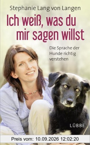 Ich weiß, was du mir sagen willst: Die Sprache der Hunde richtig verstehen