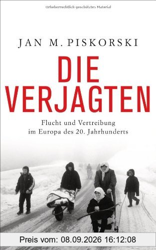 Die Verjagten: Flucht und Vertreibung im Europa des 20. Jahrhunderts
