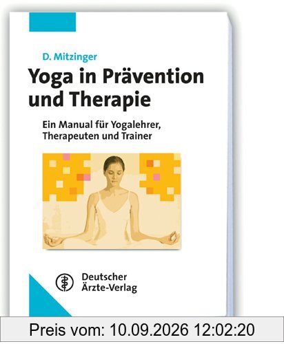 Yoga in Prävention und Therapie: Manual für Yogalehrer, Therapeuten und Trainer