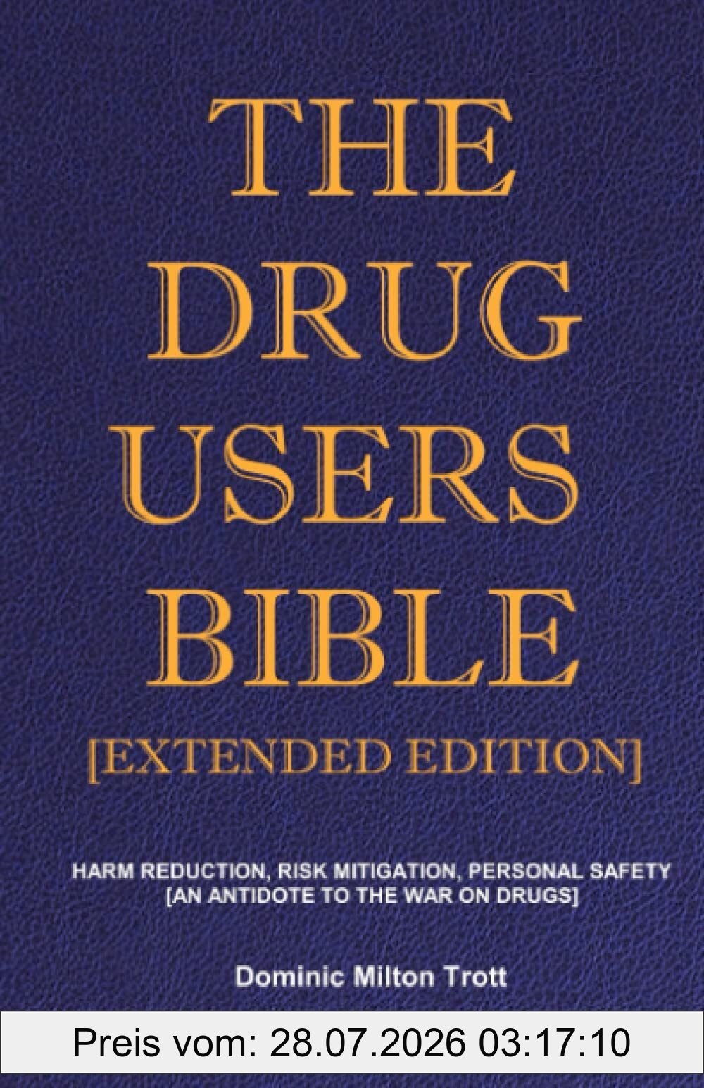 Trott, Dominic Milton The Drug Users Bible [Extended Edition], Harm Reduction, Risk Mitigation, Personal Safety