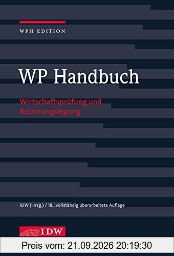 WP Handbuch, 18. Auflage: Wirtschaftsprüfung und Rechnungslegung (IDW WPH Edition: Wirtschaftsprüfung und Rechnungslegung)