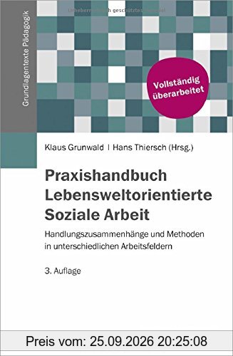 Praxishandbuch Lebensweltorientierte Soziale Arbeit: Handlungszugänge und Methoden in unterschiedlichen Arbeitsfeldern (Grundlagentexte …