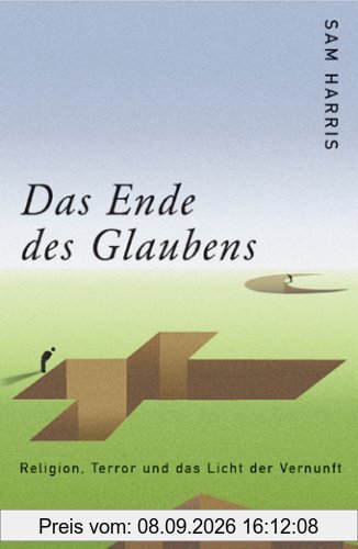 Das Ende des Glaubens: Religion, Terror und das Licht der Vernunft