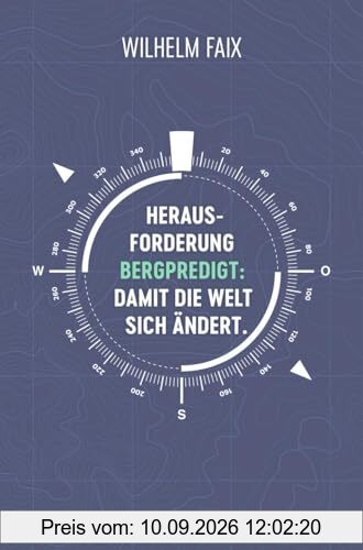Herausforderung Bergpredigt: Damit die Welt sich ändert.