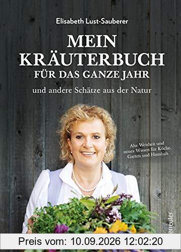 Mein Kräuterbuch für das ganze Jahr: Alte Weisheit und neues Wissen für Küche, Garten und Haushalt