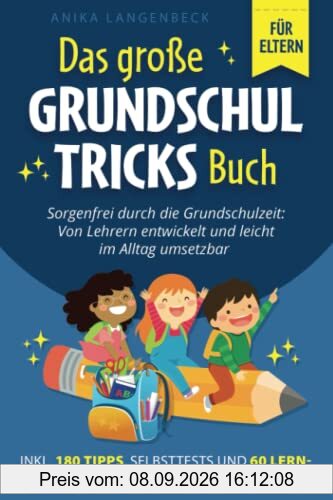 Das große Grundschultricks Buch - Sorgenfrei durch die Grundschulzeit: Von Lehrern entwickelt und leicht im Alltag umsetzbar inkl. 180 Tipps, Selbsttests & 60 Lernspiele für Mathe, Deutsch & Englisch