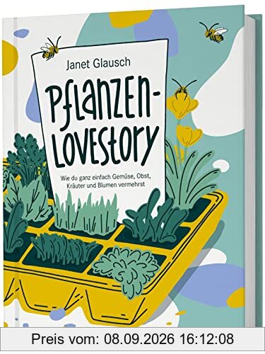Pflanzen-Lovestory: Wie du ganz einfach Gemüse, Obst, Kräuter und Blumen vermehrst