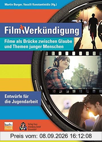 Film und Verkündigung: Filme als Brücke zwischen Glauben und Themen junger Menschen - Entwürfe für die Jugendarbeit