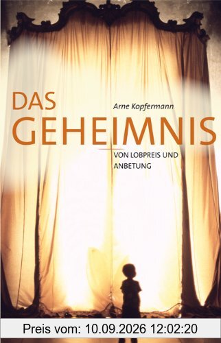 Das Geheimnis von Lobpreis und Anbetung