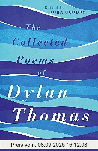 The Collected Poems of Dylan Thomas: The Centenary Edition