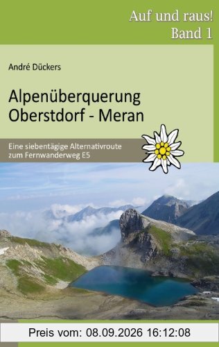 Alpenüberquerung Oberstdorf - Meran: Eine siebentägige Alternativroute zum Fernwanderweg E5