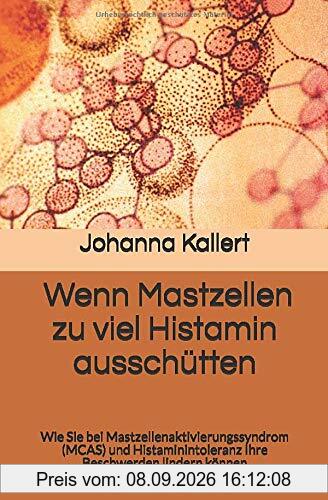 Wenn Mastzellen zu viel Histamin ausschütten: Wie Sie bei Mastzellenaktivierungssyndrom (MCAS) und Histaminintoleranz Ihre Beschwerden lindern können