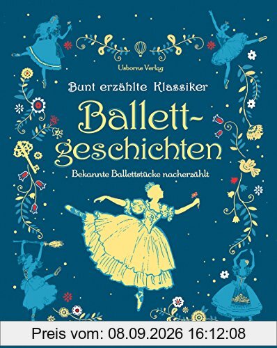 Bunt erzählte Klassiker: Ballettgeschichten: Bekannte Ballettstücke nacherzählt