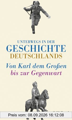 Unterwegs in der Geschichte Deutschlands: Von Karl dem Großen bis heute