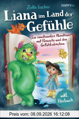 Liana im Land der Gefühle: Ein emotionales Abenteuer mit Flauschi und den Gefühlsdrachen - Ein phantastisches Kinderbuch über die Wahrnehmung und den Umgang mit Gefühlen - Inkl. Hörbuch