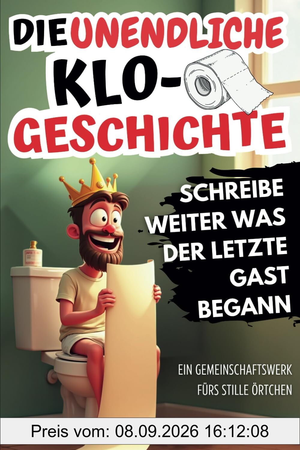 Die unendliche Klo-Geschichte: Schreibe weiter, was der letzte Gast begann. Ein Gemeinschaftswerk fürs stille Örtchen