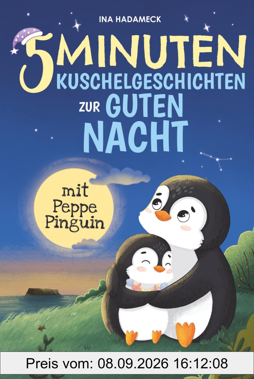 5-Minuten-Kuschelgeschichten zur guten Nacht mit Peppe Pinguin: Liebevolle Gute-Nacht-Geschichten zum Kuscheln & Träumen ab 2 Jahren – Mit sanften Einschlaf-Tipps einer Kindheitspädagogin