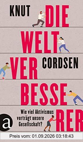 Die Weltverbesserer: Wie viel Aktivismus verträgt unsere Gesellschaft?
