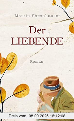 Der Liebende: Roman | Ein Liebesroman und ein Umarmungsbuch, das die Fürsorge für andere feiert