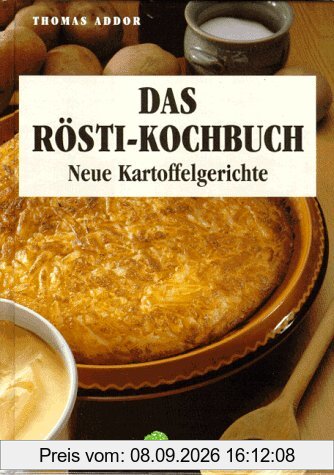 Das Rösti-Kochbuch. Neue Kartoffelgerichte