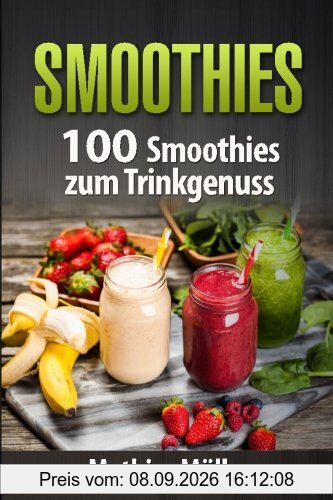 Smoothies: 100 Smoothies zum Trinkgenuss aus dem Thermomix