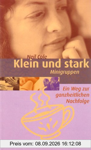 Klein und stark. Minigruppen. Ein Weg zur ganzheitlichen Nachfolge