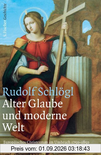 Alter Glaube und moderne Welt: Europäisches Christentum im Umbruch 1750-1850