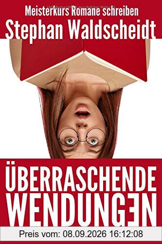 Überraschende Wendungen: So schreiben Sie atemberaubende Twists (Meisterkurs Romane schreiben)
