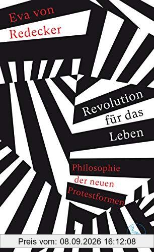 Revolution für das Leben: Philosophie der neuen Protestformen