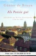 Als Poesie gut: Schicksale aus Berlins Kunstepoche 1786 bis 1807: Schicksale aus Berlins Kunstepoche 1786 - 1807