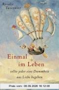 Einmal im Leben sollte jeder eine Dummheit aus Liebe begehen: sollte jeder einen Dummheit aus Liebe begehen