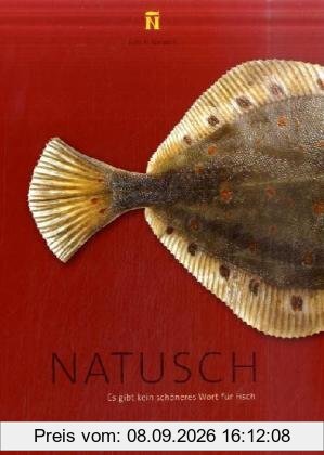 NATUSCH - Es gibt kein schöneres Wort für Fisch: Die besten Rezepte und Tipps rund um den Fisch aus dem NATUSCH Fischereihafen-Restaurant in Bremerhaven