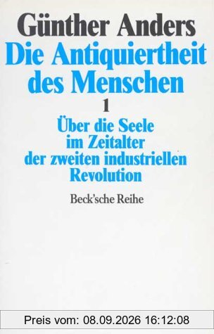 Die Antiquiertheit des Menschen 1. Über die Seele im Zeitalter der zweiten industriellen Revolution