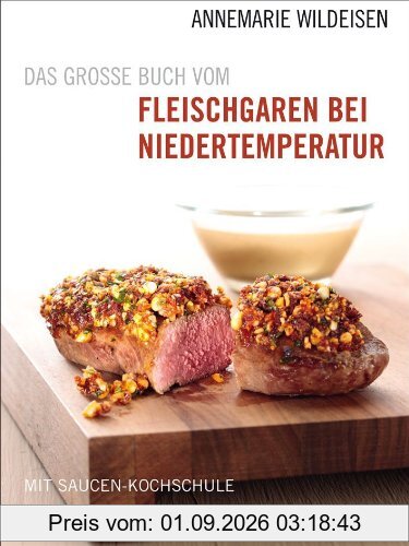 Das große Buch vom Fleischgaren bei Niedertemperatur - Mit Saucen-Kochschule