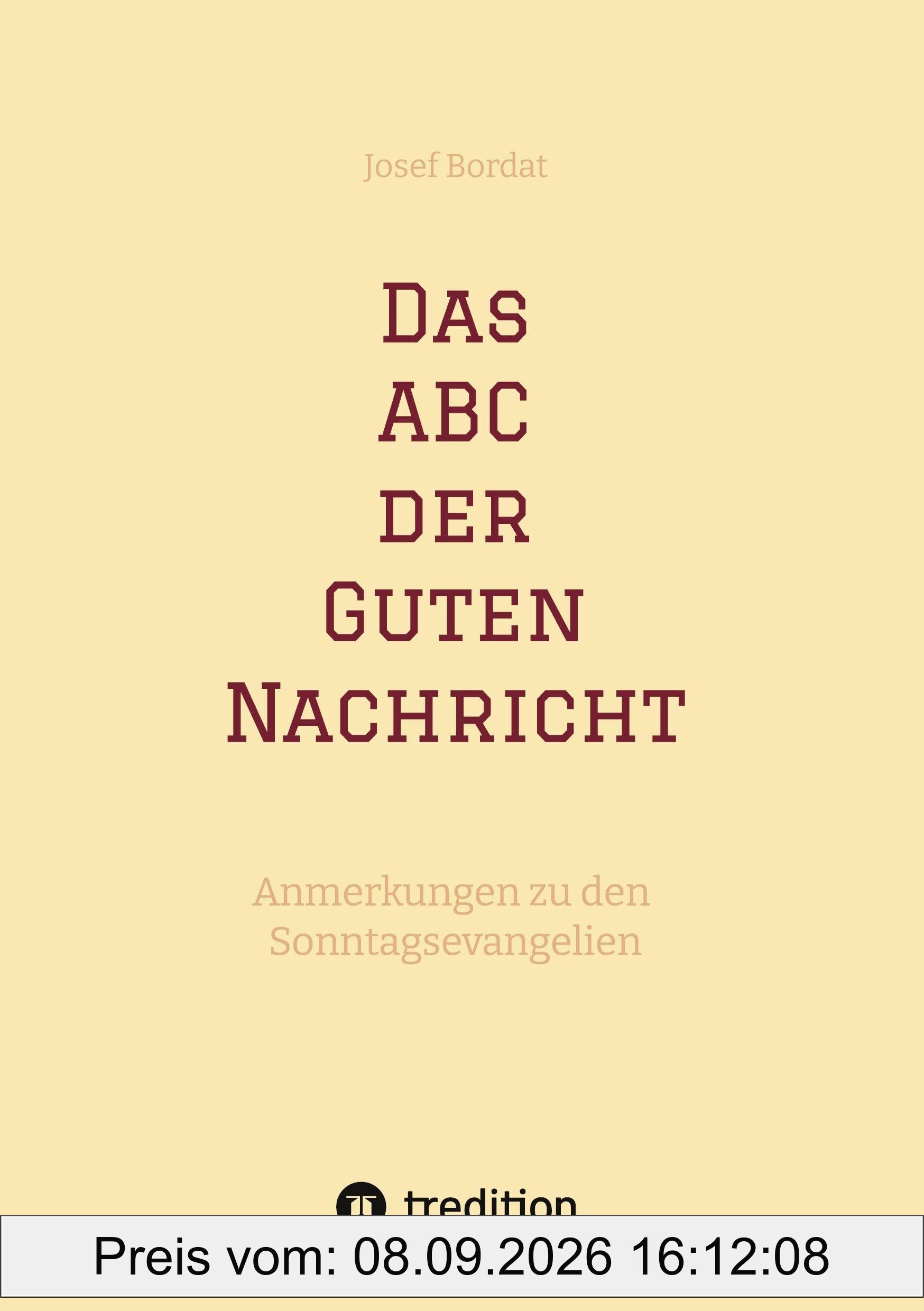Das ABC der Guten Nachricht: Anmerkungen zu den Sonntagsevangelien