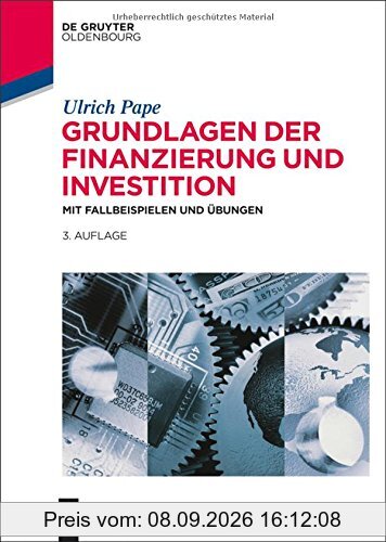 Grundlagen der Finanzierung und Investition: Mit Fallbeispielen und Übungen (De Gruyter Studium)