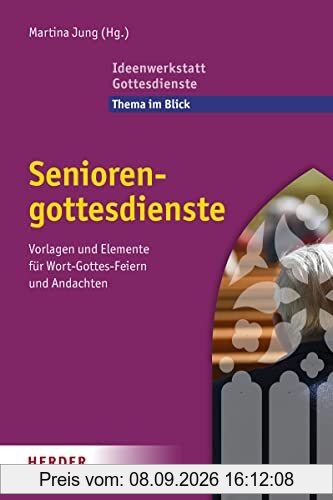 Seniorengottesdienste: Vorlagen und Elemente für Wort-Gottes-Feiern und Andachten