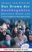 Das Drama der Hochbegabten. Zwischen Genie und Leistungsverweigerung