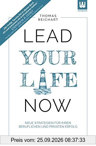 Lead Your Life NOW: Neue Strategien für Ihren persönlichen und beruflichen Erfolg