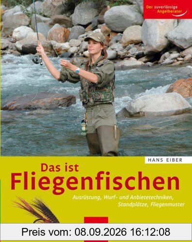 Das ist Fliegenfischen: Ausrüstung, Wurf- und Anbietetechniken, Standplätze, Fliegenmuster