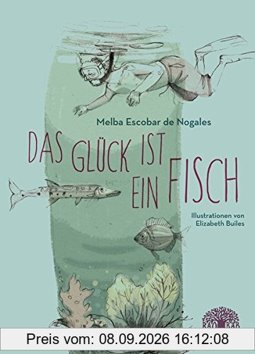 Das Glück ist ein Fisch: Eine Erzählung aus Kolumbien