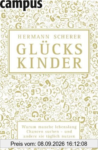 Glückskinder: Warum manche lebenslang Chancen suchen - und andere sie täglich nutzen