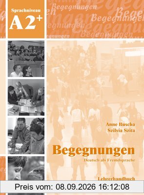 Begegnungen Deutsch als Fremdsprache A2+: Lehrerhandbuch
