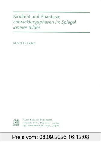 Kindheit und Phantasie. Entwicklungsphasen im Spiegel innerer Bilder