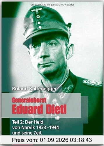 ZEITGESCHICHTE - Generaloberst Eduard Dietl - Teil 2: Der Held von Narvik 1933-1944 - FLECHSIG Verlag
