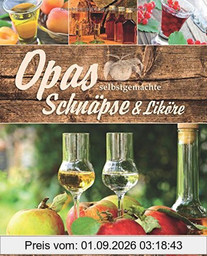 Opas selbstgemachte Schnäpse & Liköre