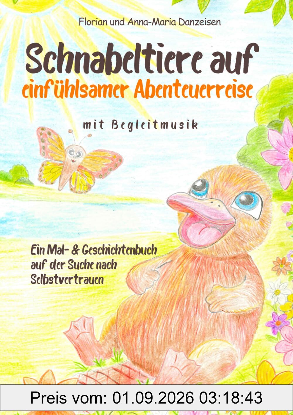 Schnabeltiere auf einfühlsamer Abenteuerreise, Ein Mal- & Geschichtenbuch auf der Suche nach Selbstvertrauen: Wertvolle Impulse, die Kinder stärken und Unsicherheiten verringern