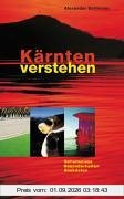 Kärnten verstehen: Geheimnisse, Besonderheiten, Anekdoten